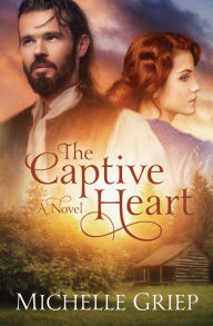 The Captive Heart Michelle Griep Author