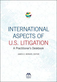 International Aspects of U.S. Litigation: A Practitioner's Deskbook - James Berger