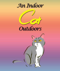 An Indoor Cat Outdoors: Children's Books and Bedtime Stories For Kids Ages 3-8 for Fun Loving Kids Jupiter Kids Author
