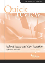 Quick Review of Federal Estate and Gift Taxation, 2d - Stephanie Willbanks