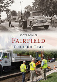 Fairfield Through Time Scott Fowler Author