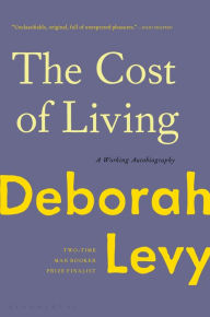 The Cost of Living: A Working Autobiography Deborah Levy Author