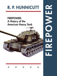 Firepower: A History of the American Heavy Tank R P Hunnicutt Author