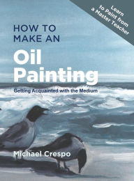 How to Make an Oil Painting Michael Crespo Author