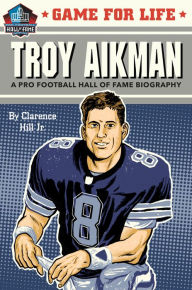 Troy Aikman (Game for Life Series) Clarence Hill Author