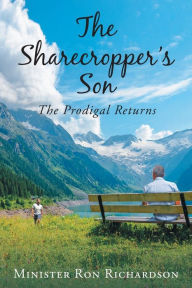 The Sharecropper's Son: The Prodigal Returns - Minister Ron Richardson