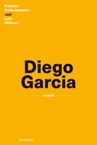 Diego Garcia: A Novel Natasha Soobramanien Author