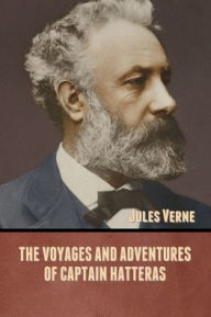 The Voyages and Adventures of Captain Hatteras Jules Verne Author