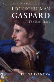 Leon Schulman Gaspard: The Real Story Elena Ivanova Author