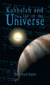 Kabbalah and the Age of the Universe Aryeh Kaplan Author