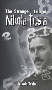 The Strange Life of Nikola Tesla Nikola Tesla Author