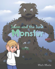 Jason and the Junk Monster Mutz Marie Author