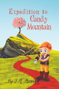 Expedition to Candy Mountain J.M. Maxwell Author