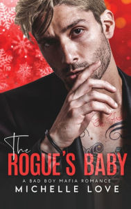 The Rogue's Baby: A Bad Boy Mafia Romance Michelle Love Author