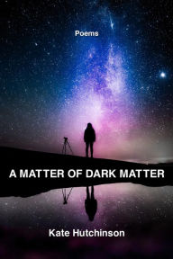 A Matter of Dark Matter Kate Hutchinson Author