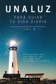 Una Luz Para Guiar Tu Vida - Tomo 2: Devocionales para cada día del año con versículos escogidos de la Biblia Samuel Bagster Author