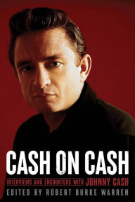 Cash on Cash: Interviews and Encounters with Johnny Cash Robert Burke Warren Author