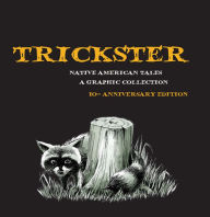 Trickster: Native American Tales, A Graphic Collection, 10th Anniversary Edition Matt Dembicki Editor