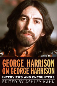 George Harrison on George Harrison: Interviews and Encounters Ashley Kahn Author