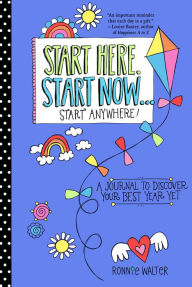 Start Here, Start Now.Start Anywhere: A Fill-in Journal to Discover Your Best Year Yet! (Adult Coloring Book, Activity Journal, for Fans of Present No