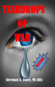 Teardrops of War (Revised) Sherman A Jones Author
