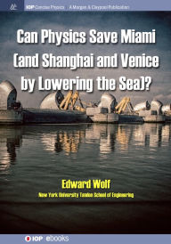 Can Physics Save Miami (and Shanghai and Venice, by Lowering the Sea)? Edward Wolf Author