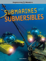 Engineering Wonders Submarines and Submersibles Joanne Mattern Author