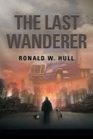 The Last Wanderer: Last Man on Earth Ronald W. Hull Author