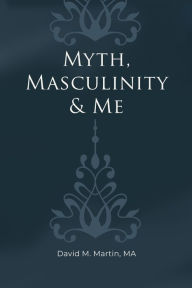 Myth, Masculinity & Me (Paperback)