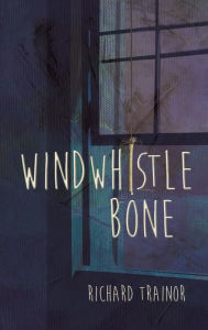 Windwhistle Bone Richard Trainor Author