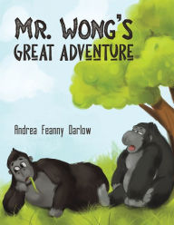 Mr. Wong's Great Adventure Andrea Feanny Darlow Author