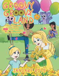 Groovy Groovy Land: Where Every Girl Is a Princess January Rose Author