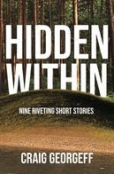 Hidden Within: Nine Riveting Short Stories Craig Georgeff Author