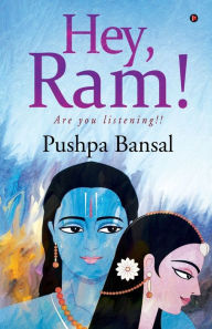 Hey, Ram!: Are you listening!! Pushpa Bansal Author