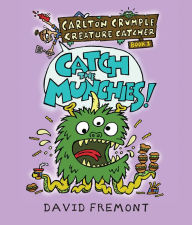Carlton Crumple Creature Catcher 1: Catch the Munchies! David Fremont Author