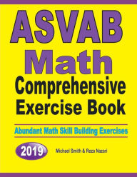 ASVAB Math Comprehensive Exercise Book: Abundant Math Skill Building Exercises Michael Smith Author