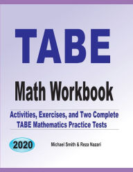 TABE Math Workbook: Activities, Exercises, and Two Complete TABE Mathematics Practice Tests Michael Smith Author