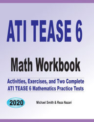 ATI TEAS 6 Math Workbook: Activities, Exercises, and Two Complete ATI TEAS Mathematics Practice Tests Michael Smith Author