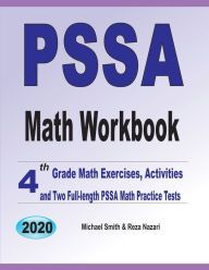 PSSA Math Workbook: 4th Grade Math Exercises, Activities, and Two Full-Length PSSA Math Practice Tests Michael Smith Author