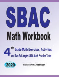 SBAC Math Workbook: 4th Grade Math Exercises, Activities, and Two Full-Length SBAC Math Practice Tests Michael Smith Author