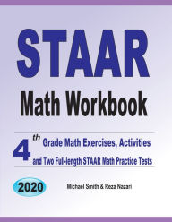 STAAR Math Workbook: 4th Grade Math Exercises, Activities, and Two Full-Length STAAR Math Practice Tests Michael Smith Author