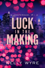 Luck in the Making Kelly Wyre Author