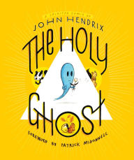 The Holy Ghost: A Spirited Comic John Hendrix Author