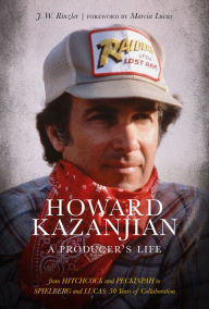 Howard Kazanjian: A Producer's Life J. W. Rinzler Author