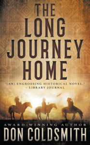 The Long Journey Home: An Authentic Western Novel Don Coldsmith Author