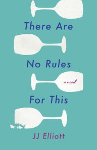 There Are No Rules for This: A Novel JJ Elliott Author