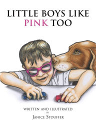 Little Boys Like Pink Too Janice Stouffer Author