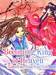 Becoming King of Heaven: Volume 1 Xiao YaoJingYaoXin Author
