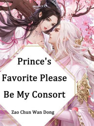 Prince's Favorite, Please Be My Consort: Volume 1 Zao ChunWanDong Author