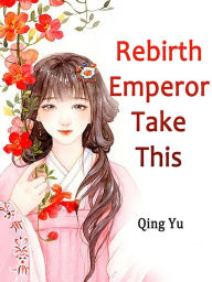 Rebirth: Emperor, Take This: Volume 3 Qing Yu Author